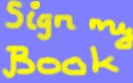 Sign my Guestbook - Trag Dich in mein Gästebuch ein - Signez mon Livre d'Or